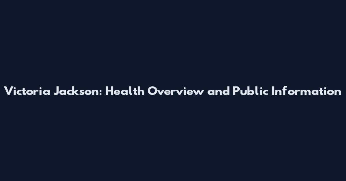 Victoria Jackson: Health Overview and Public Information