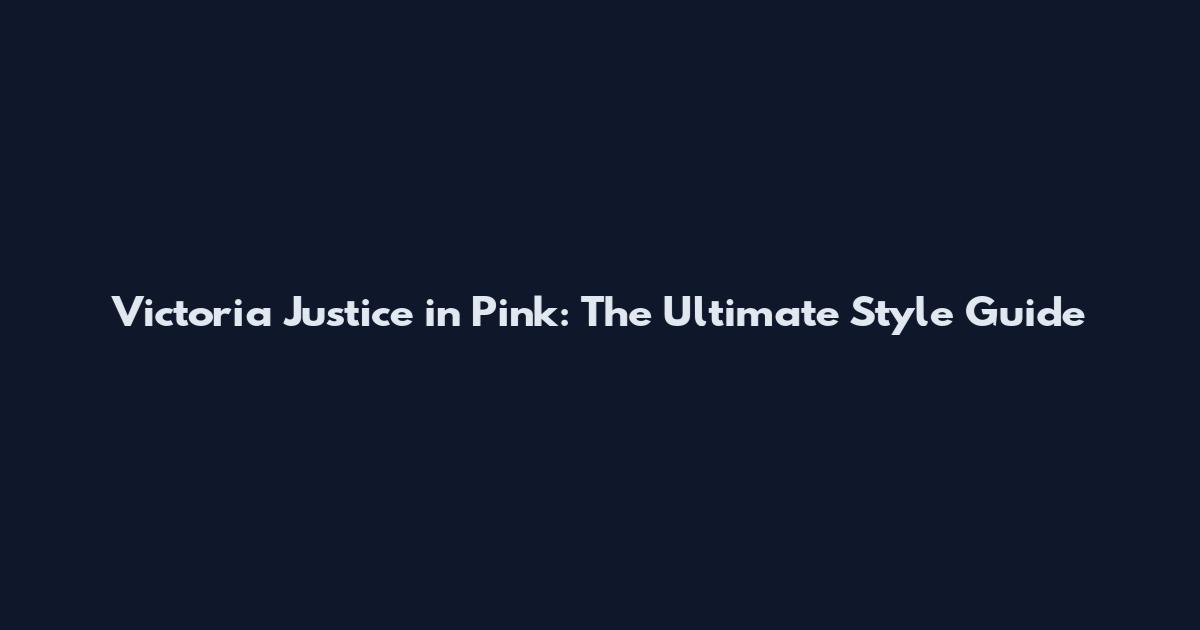 Victoria Justice in Pink: The Ultimate Style Guide