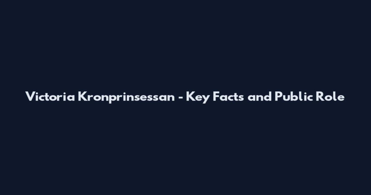 Victoria Kronprinsessan - Key Facts and Public Role