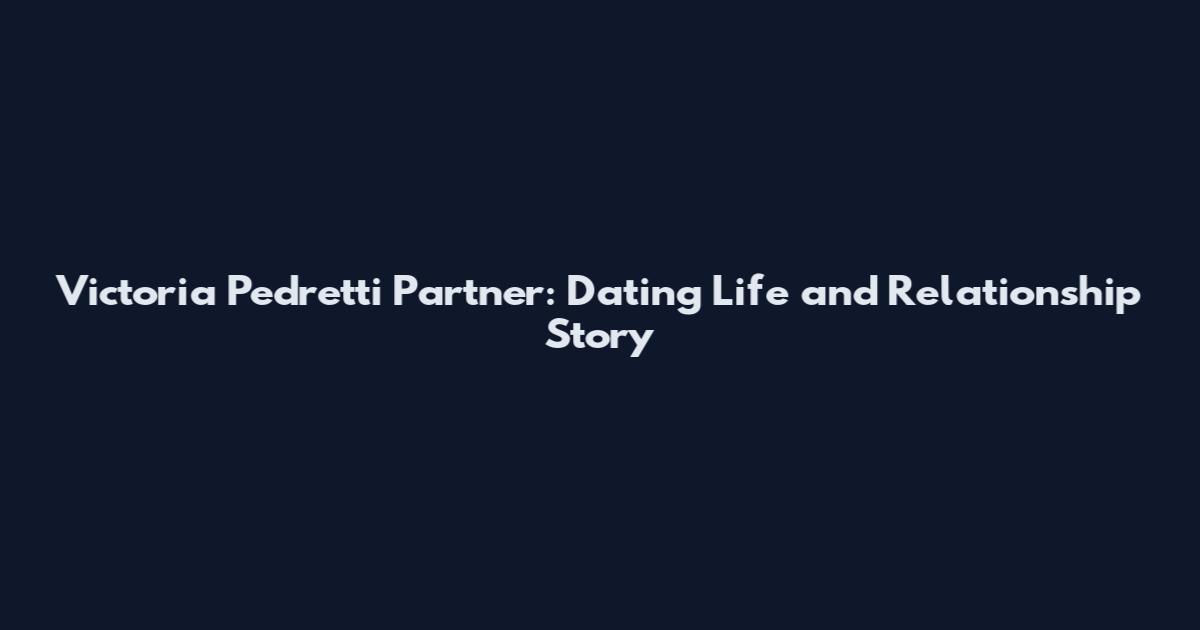 Victoria Pedretti Partner: Dating Life and Relationship Story