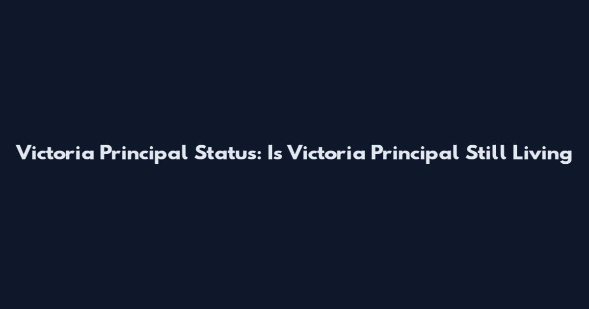 Victoria Principal Status: Is Victoria Principal Still Living