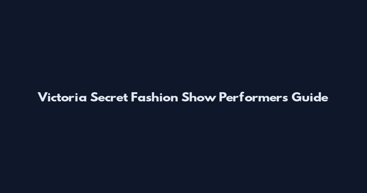 Victoria Secret Fashion Show Performers Guide