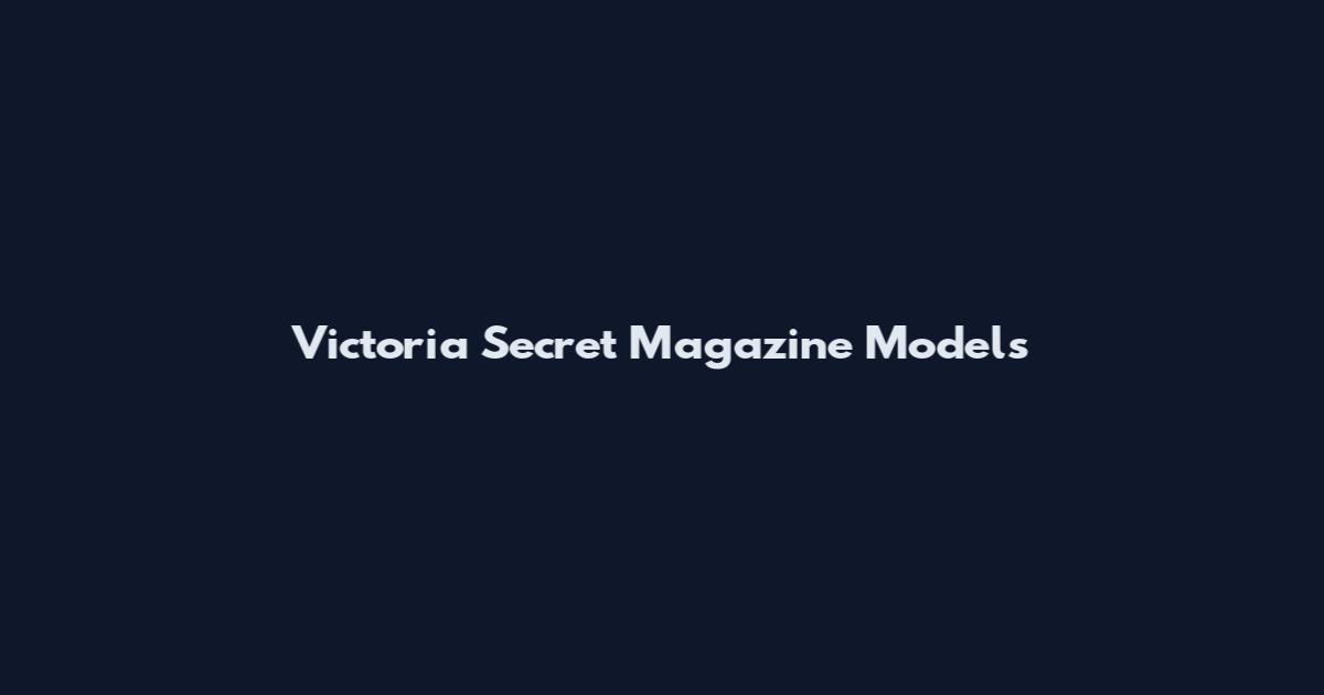 Victoria Secret Magazine Models