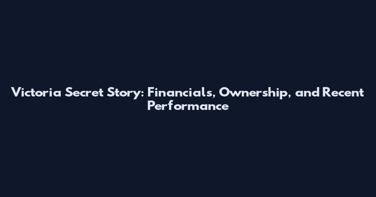 Victoria Secret Story: Financials, Ownership, and Recent Performance