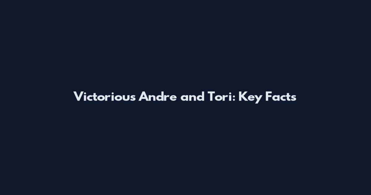 Victorious Andre and Tori: Key Facts