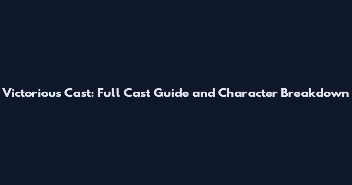 Victorious Cast: Full Cast Guide and Character Breakdown