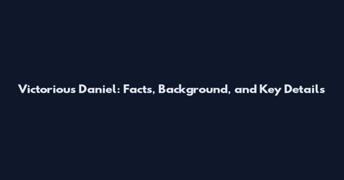 Victorious Daniel: Facts, Background, and Key Details