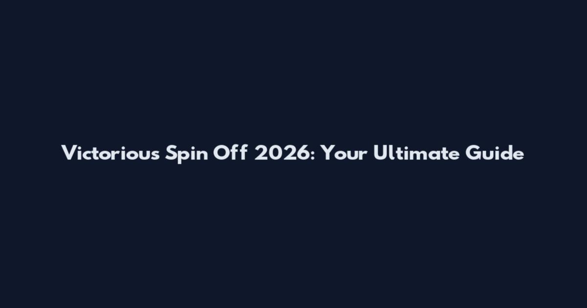 Victorious Spin Off 2026: Your Ultimate Guide