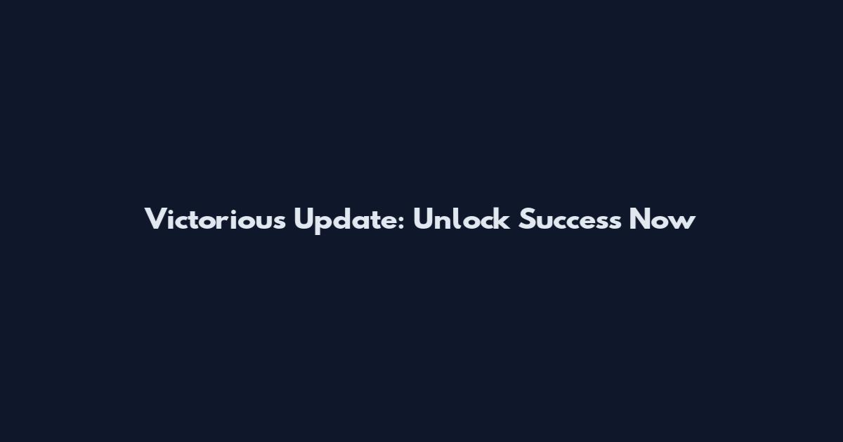 Victorious Update: Unlock Success Now