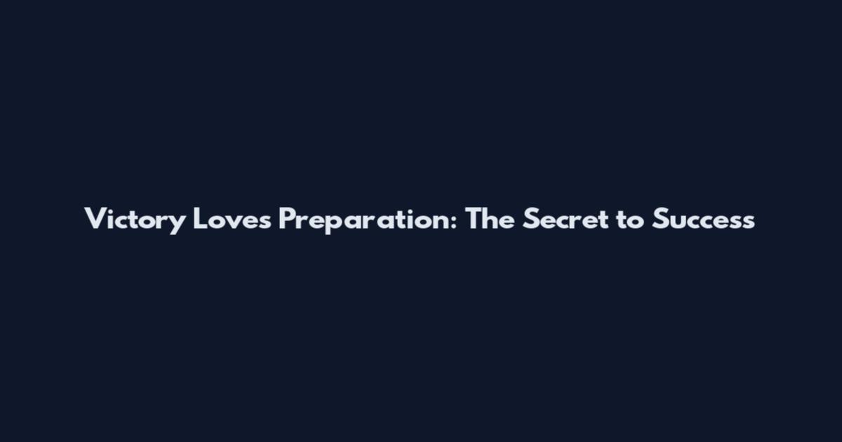 Victory Loves Preparation: The Secret to Success