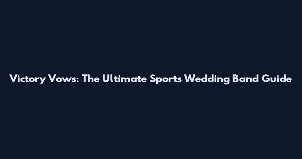 Victory Vows: The Ultimate Sports Wedding Band Guide