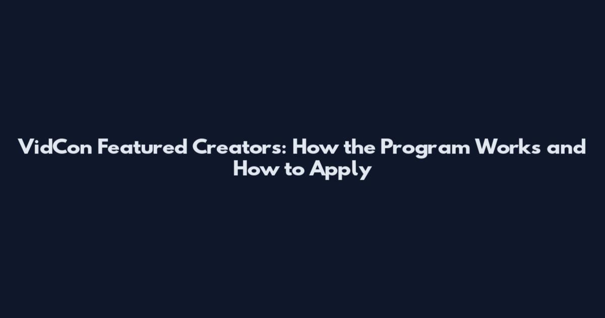 VidCon Featured Creators: How the Program Works and How to Apply