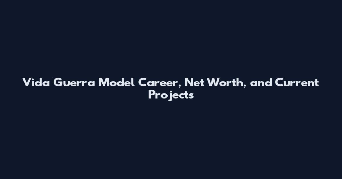 Vida Guerra Model Career, Net Worth, and Current Projects