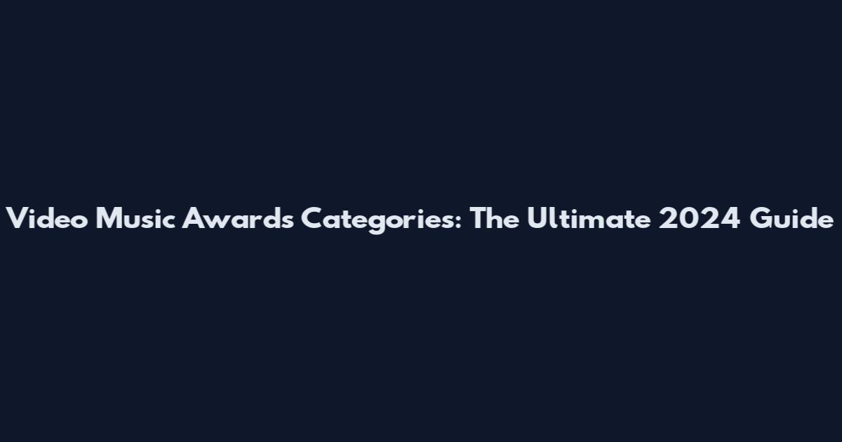 Video Music Awards Categories: The Ultimate 2024 Guide