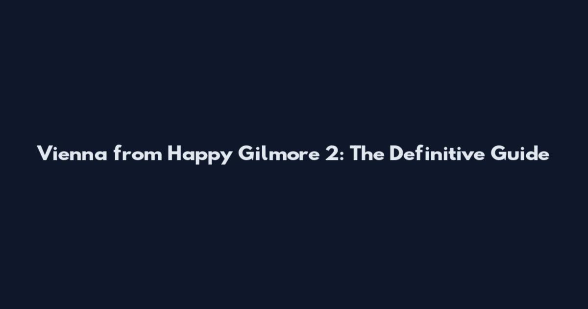 Vienna from Happy Gilmore 2: The Definitive Guide