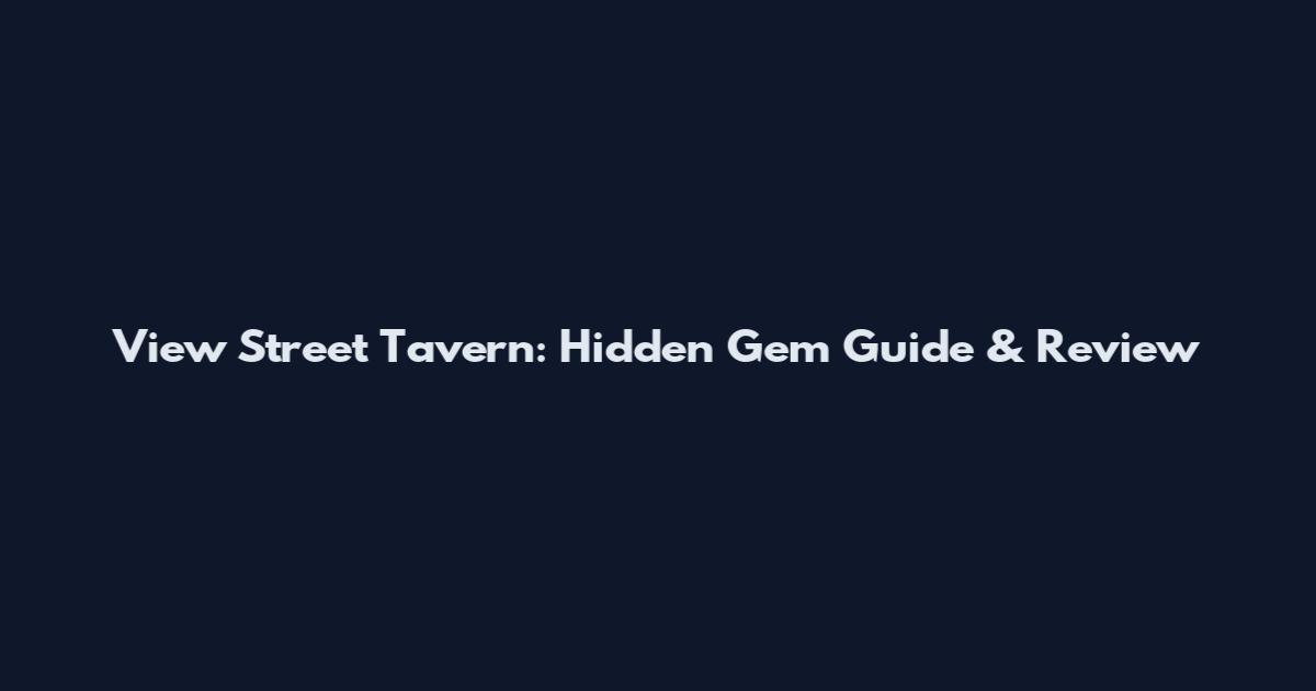 View Street Tavern: Hidden Gem Guide & Review