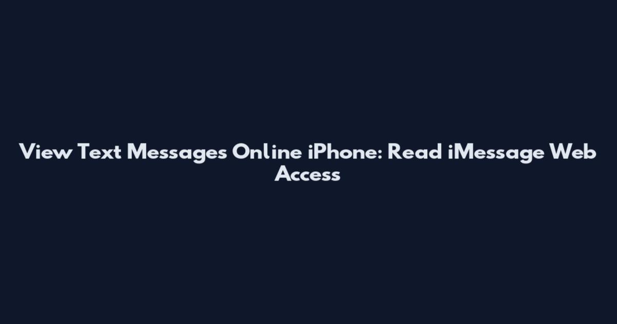 View Text Messages Online iPhone: Read iMessage Web Access