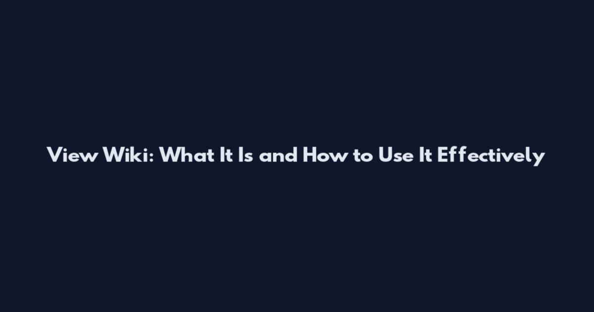 View Wiki: What It Is and How to Use It Effectively