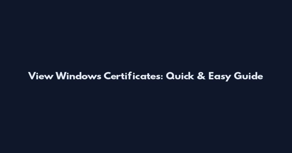 View Windows Certificates: Quick & Easy Guide