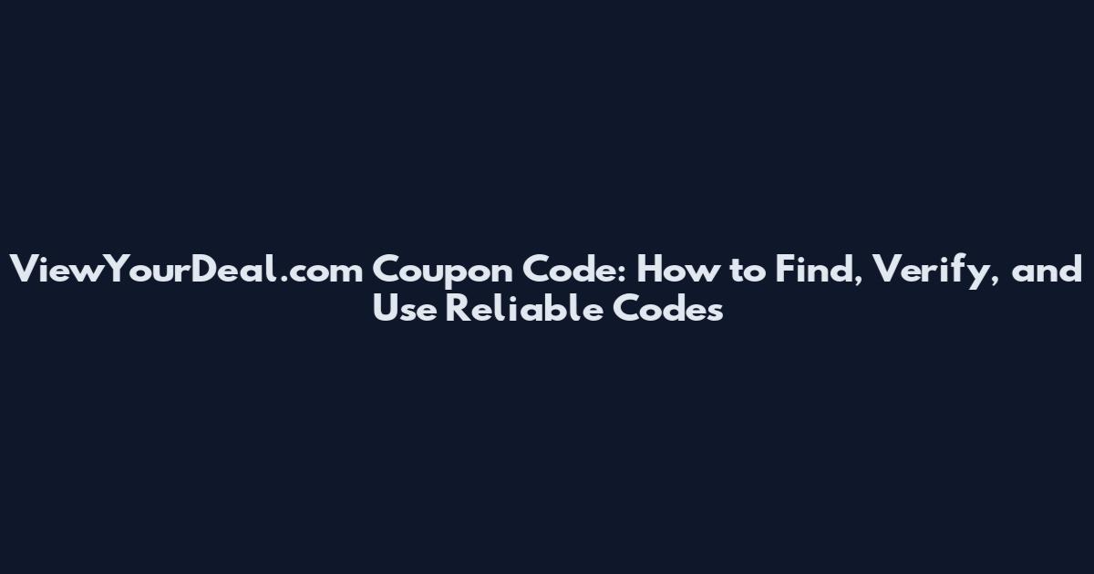 ViewYourDeal.com Coupon Code: How to Find, Verify, and Use Reliable Codes
