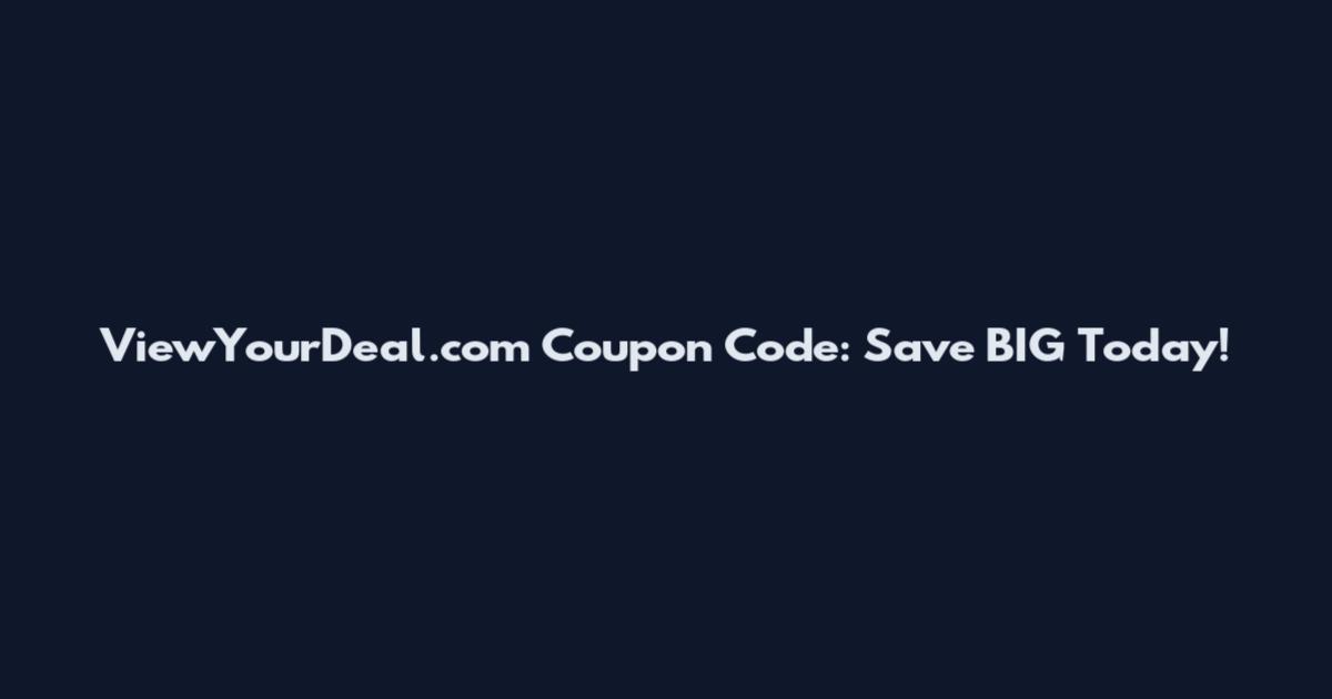 ViewYourDeal.com Coupon Code: Save BIG Today!
