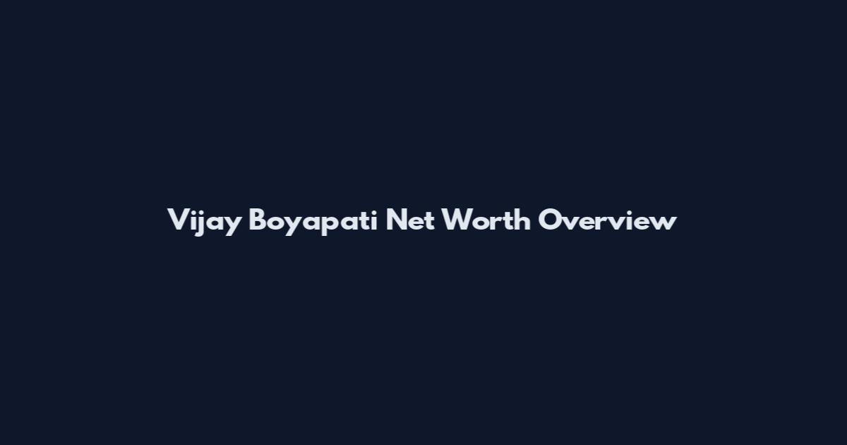 Vijay Boyapati Net Worth Overview