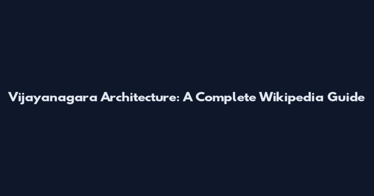 Vijayanagara Architecture: A Complete Wikipedia Guide