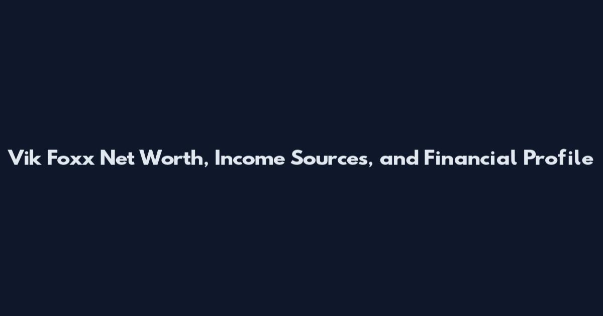 Vik Foxx Net Worth, Income Sources, and Financial Profile