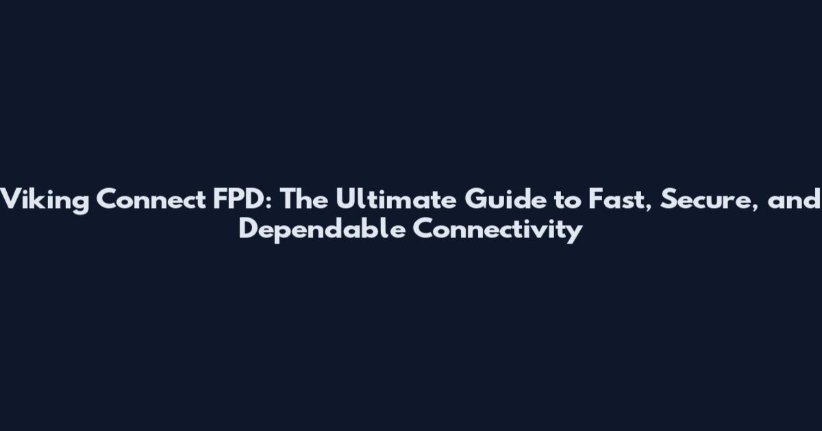 Viking Connect FPD: The Ultimate Guide to Fast, Secure, and Dependable Connectivity