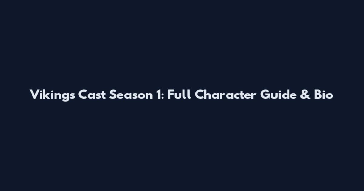 Vikings Cast Season 1: Full Character Guide & Bio