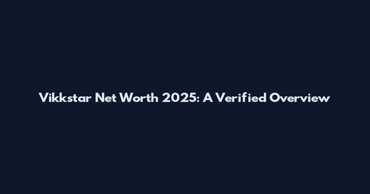 Vikkstar Net Worth 2025: A Verified Overview