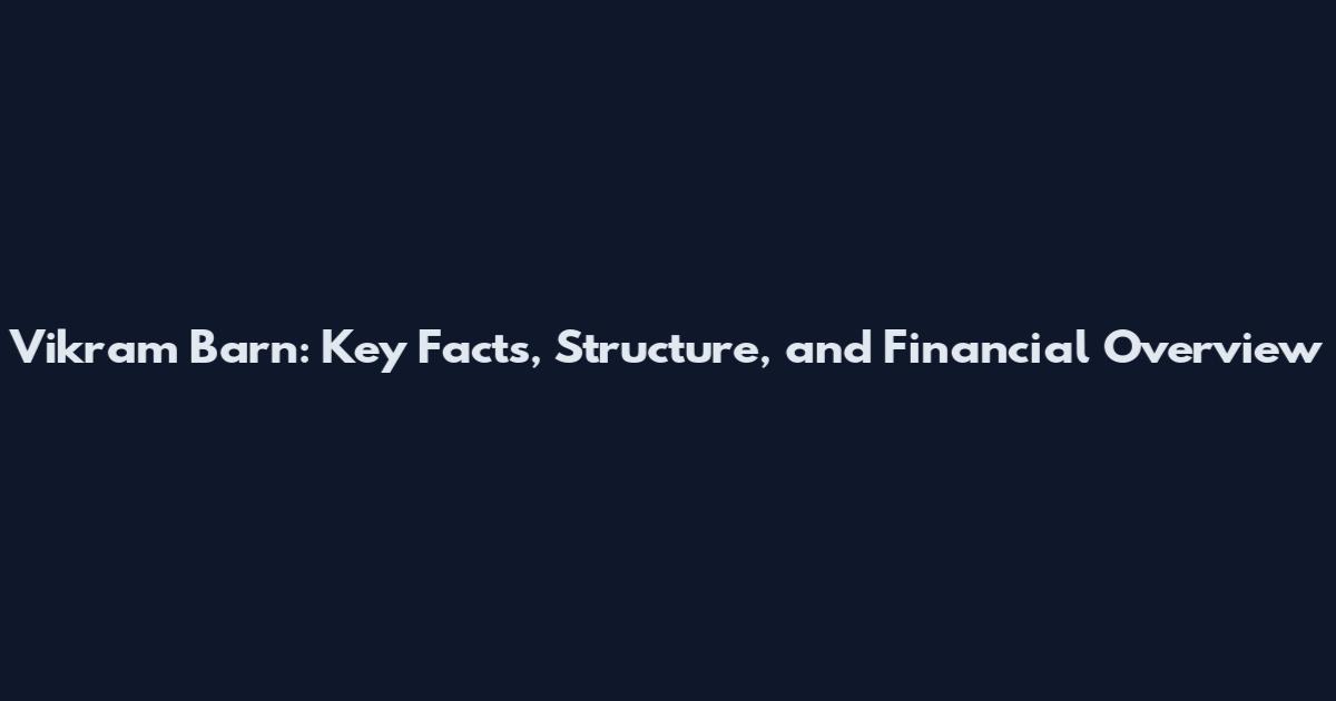 Vikram Barn: Key Facts, Structure, and Financial Overview