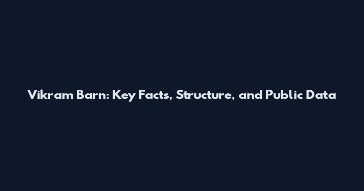 Vikram Barn: Key Facts, Structure, and Public Data