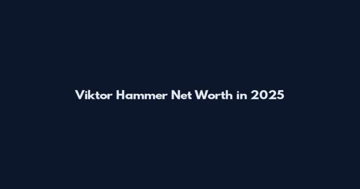 Viktor Hammer Net Worth in 2025
