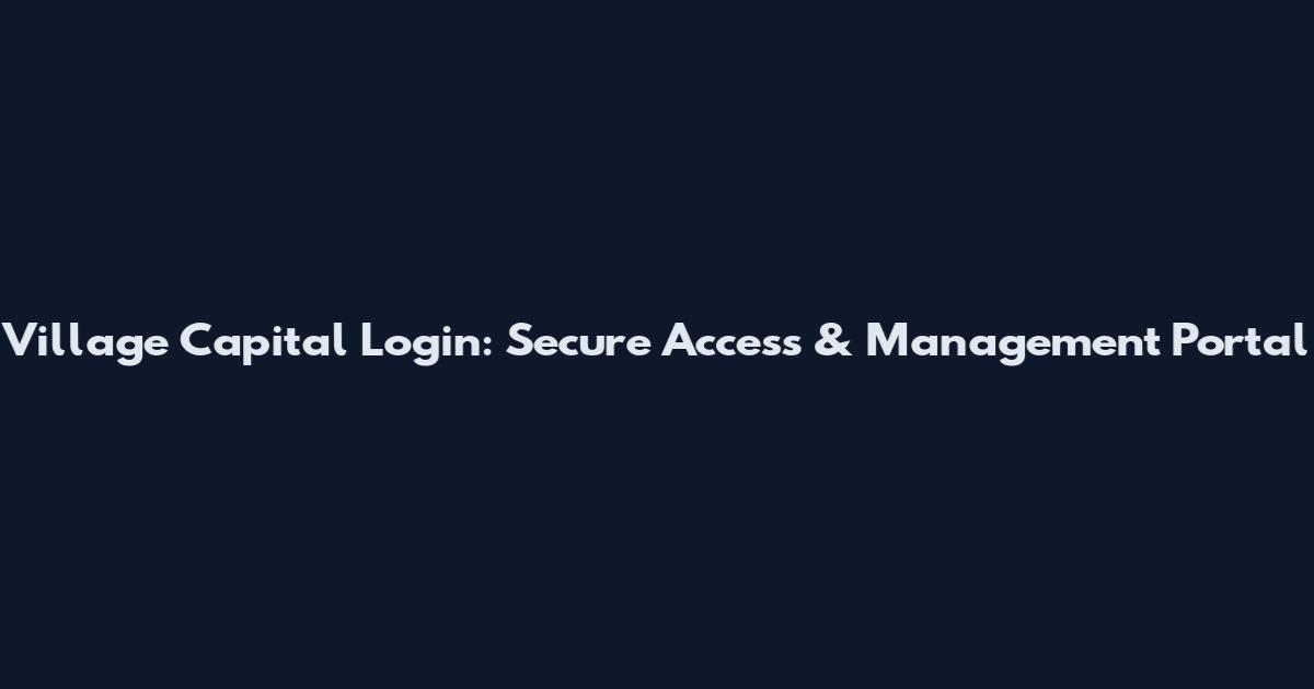 Village Capital Login: Secure Access & Management Portal