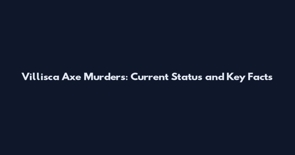 Villisca Axe Murders: Current Status and Key Facts