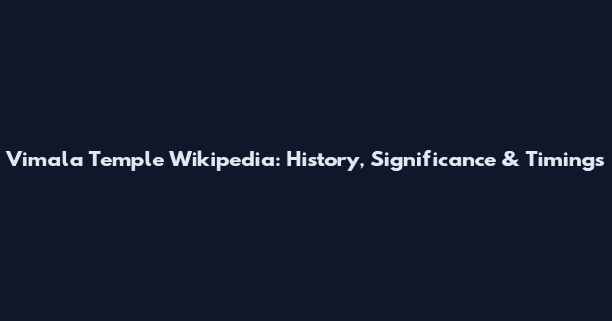 Vimala Temple Wikipedia: History, Significance & Timings