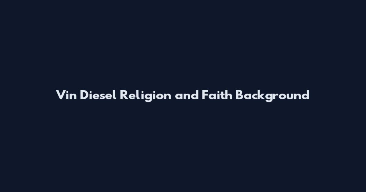 Vin Diesel Religion and Faith Background