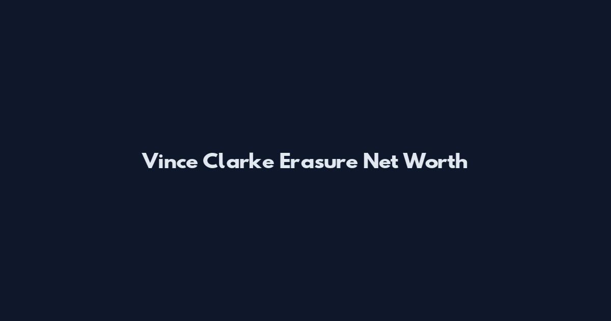 Vince Clarke Erasure Net Worth