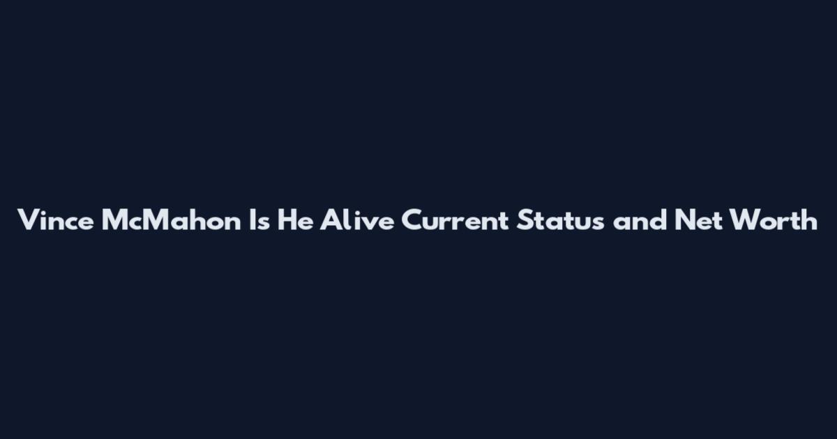 Vince McMahon Is He Alive Current Status and Net Worth