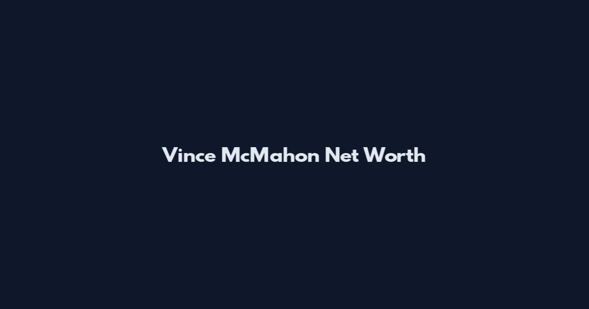 Vince McMahon Net Worth