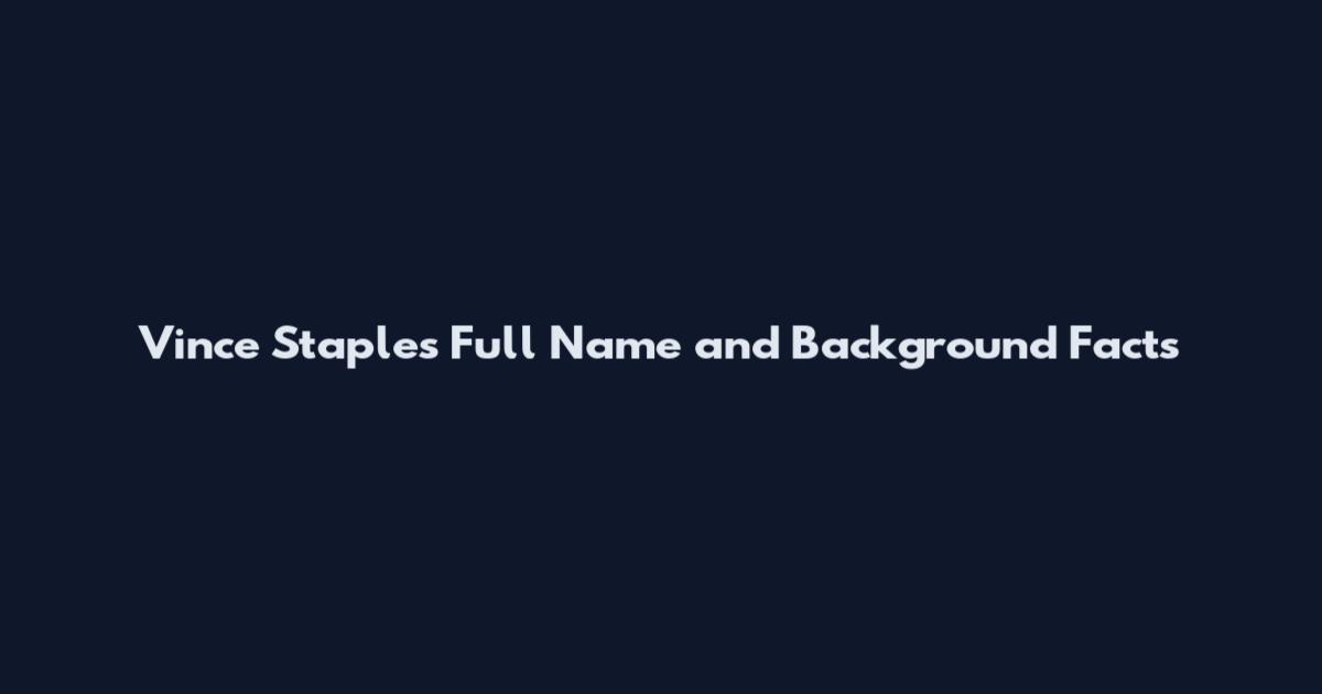 Vince Staples Full Name and Background Facts