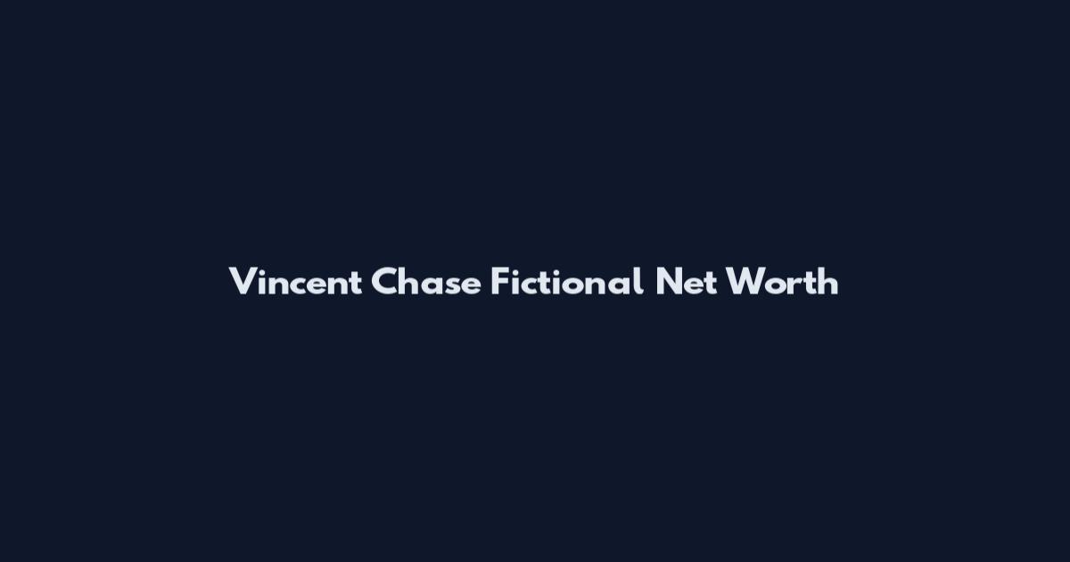 Vincent Chase Fictional Net Worth