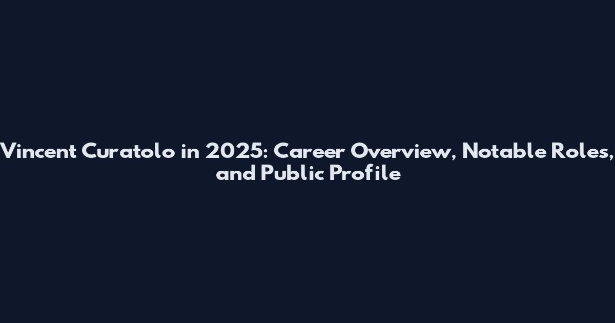 Vincent Curatolo in 2025: Career Overview, Notable Roles, and Public Profile