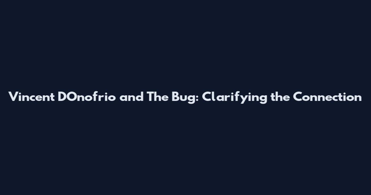 Vincent D'Onofrio and 'The Bug': Clarifying the Connection