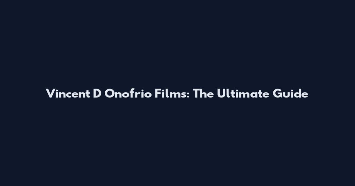 Vincent D Onofrio Films: The Ultimate Guide