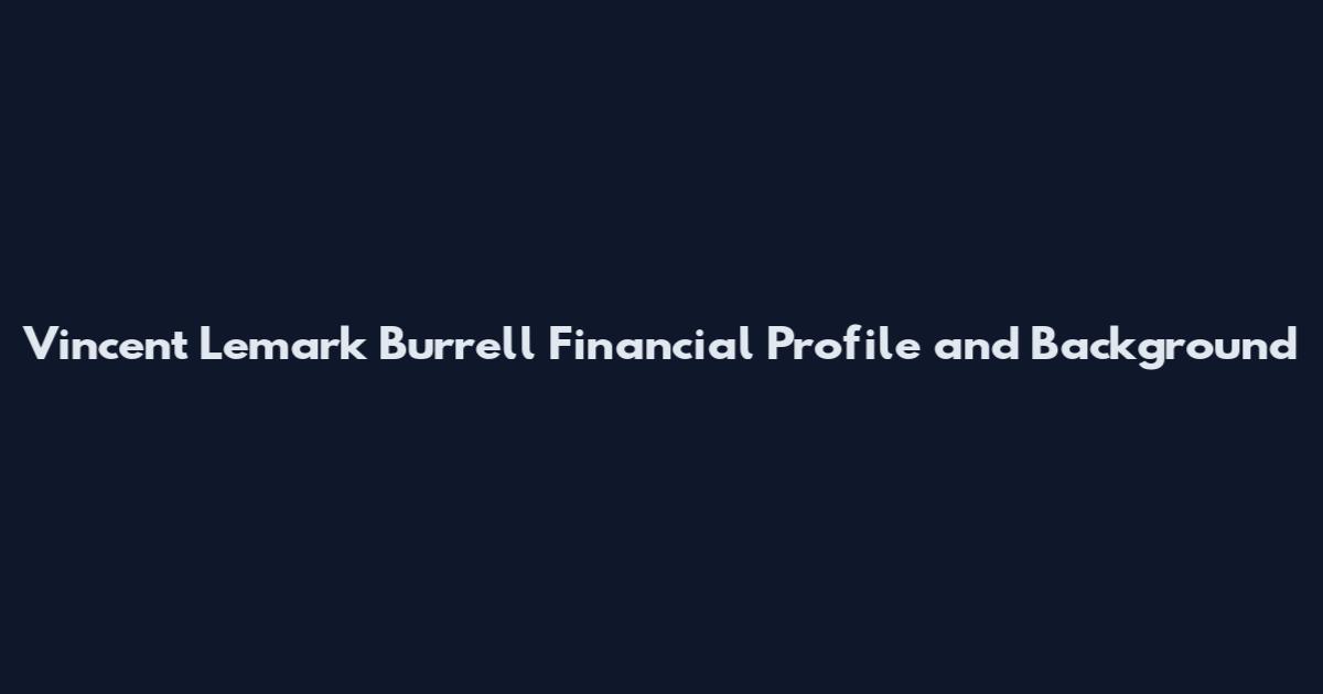 Vincent Lemark Burrell Financial Profile and Background