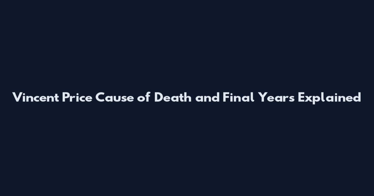 Vincent Price Cause of Death and Final Years Explained