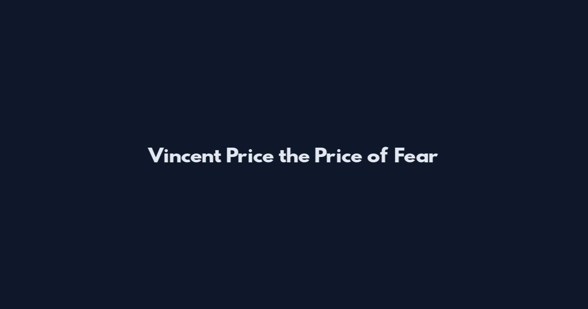 Vincent Price the Price of Fear