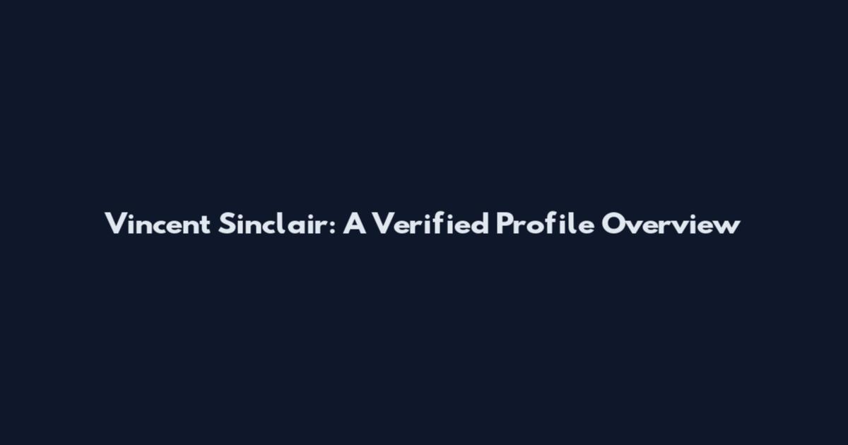Vincent Sinclair: A Verified Profile Overview